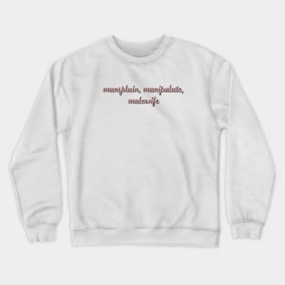 Mansplain, Manipulate, Malewife Crewneck Sweatshirt